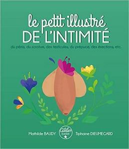 Le petit illustré de l'intimité du pénis, du scrotum, des testicules, du prépuce, des érections, etc.