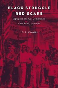 Black Struggle, Red Scare : Segregation and Anti-Communism in the South, 1948-1968