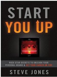 Start you up : rock star secrets to unleash your personal brand & set your career on fire