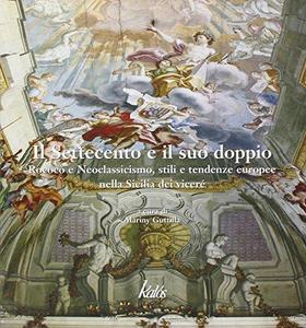 Il Settecento e il suo doppio : rococò e neoclassicismo, stili e tendenze europee nella Sicilia dei viceré