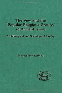 The vow and the popular religious groups of ancient Israel : a philological and sociological inquiry