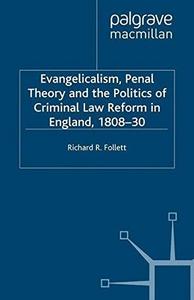 Evangelicalism, penal theory, and the politics of criminal law reform in England, 1808-30
