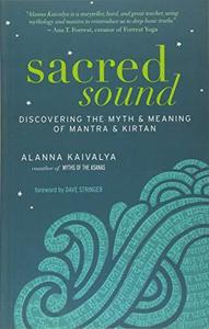 Sacred Sound : Discovering the Myth and Meaning of Mantra and Kirtan