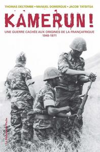 Kamerun ! : une guerre cachée aux origines de la Françafrique, 1948-1971