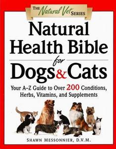 Natural health bible for dogs & cats : your A-Z guide to over 200 conditions, herbs, vitamins, and supplements