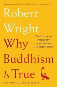 Why Buddhism is True: The Science and Philosophy of Meditation and Enlightenment