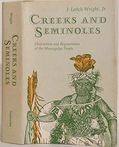 Creeks and Seminoles : the destruction and regeneration of the Muscogulge people