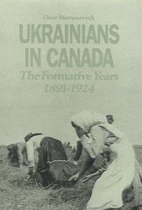 Ukrainians in Canada : The Formative Period, 1891-1924