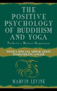The Positive Psychology of Buddhism and Yoga, 2nd Edition : Paths to A Mature Happiness