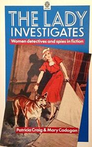 The lady investigates : women detectives and spies in fiction