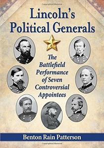 Lincoln's Political Generals: The Battlefield Performance of Seven Controversial Appointees