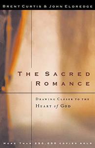 The Sacred Romance : Drawing Closer to the Heart of God