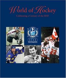 World of Hockey : Celebrating a Century of the IIHF