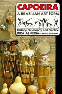 Capoeira, a Brazilian art form : history, philosophy, and practice