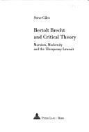 Bertolt Brecht and critical theory : Marxism, modernity, and the Threepenny lawsuit