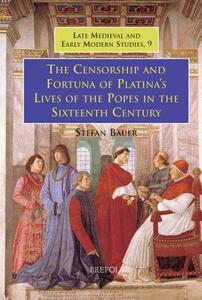 The censorship and fortuna of Platina's "Lives of the popes" in the sixteenth century