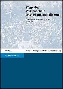 Wege der Wissenschaft im Nationalsozialismus: Dokumente zur Universität Jena, 1933-1945