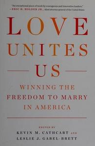 Love Unites Us : Winning the Freedom to Marry in America