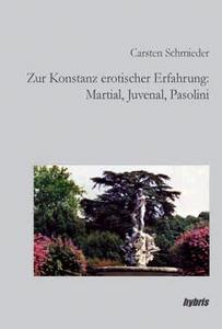 Zur Konstanz erotischer Erfahrung : Martial, Juvenal, Pasolini
