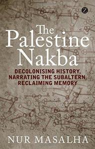 The Palestine Nakba: Decolonising History and Reclaiming Memory