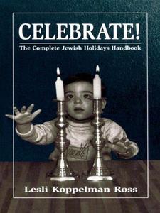 Celebrate! : the complete Jewish holidays handbook