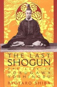The Last Shogun : Life of Tokugawa Yoshinobu