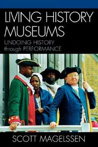 Living History Museums : Undoing History through Performance