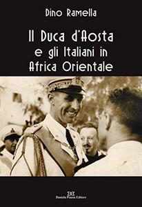Il Duca d'Aosta e gli Italiani in Africa Orientale
