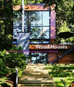 Wood Houses: Spaces for Contemporary Living and Working