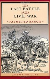 The last battle of the Civil War : Palmetto Ranch