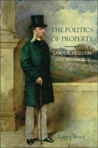 The Politics of Property: Labour, Freedom and Belonging