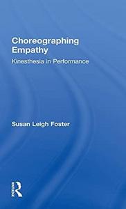 Choreographing empathy : kinesthesia in performance