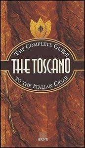 The Toscano. The Complete Guide To the Italian Cigar.
