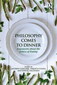 Philosophy Comes To Dinner Arguments On The Ethics Of Eating