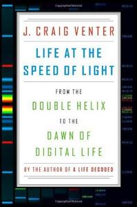 Life at the Speed of Light : From the Double Helix to the Dawn of Digital Life