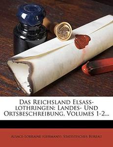 Das Reichsland Elsass-lothringen: Landes- Und Ortsbeschreibung erster theil 1898-1901 (German Edition)