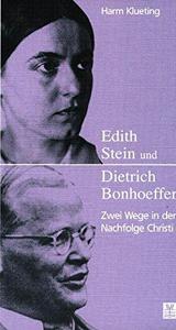 Edith Stein und Dietrich Bonhoeffer zwei Wege in der Nachfolge Christi