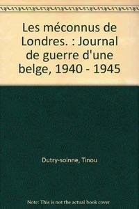 Les méconnus de Londres I : journal de guerre d'une Belge, 1940-1945