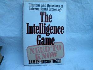 The Intelligence Game: The Illusion and Delusions of International Espionage