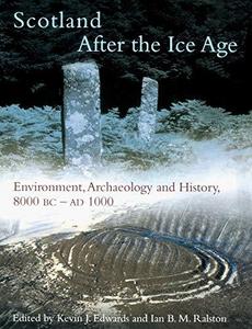 Scotland after the Ice Age : environmental, archaeology and history, 8000 BC - AD 1000