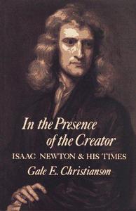 In the Presence of the Creator : Isaac Newton and His Times