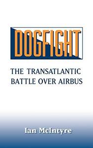 Dogfight : The Transatlantic Battle over Airbus