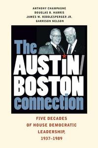 The Austin-Boston Connection : Five Decades of House Democratic Leadership, 1937 1989