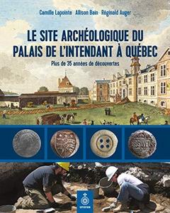 Le site archéologique du palais de l'intendant à Québec: plus de 35 années de découvertes