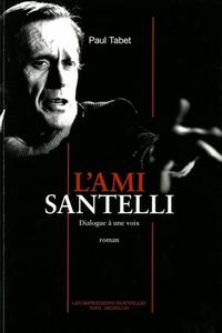 L'ami Santelli : dialogue à une voix, roman