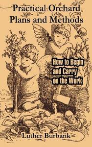 Practical Orchard Plans and Methods: How to Begin and Carry on the Work