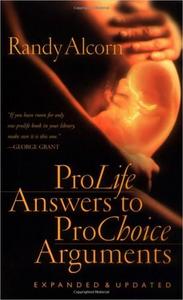 Pro-Life Answers to Pro-Choice Arguments Expanded & Updated