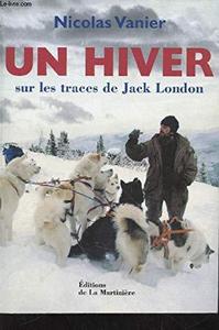 Un hiver : sur les traces de Jack London