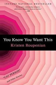 You Know You Want This : Cat Person and Other Stories