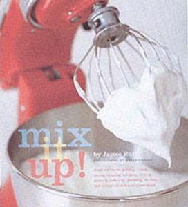 Mix It Up! Great Recipes to Make the Most of Your Stand Mixer